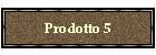 Prodotto 5